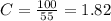C = \frac{100}{55} = 1.82