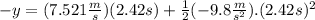 -y=(7.521\frac{m}{s})(2.42s)+\frac{1}{2}(-9.8\frac{m}{s^{2}}).(2.42s)^{2}