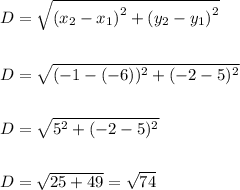 \begin{aligned}&D=\sqrt{\left(x_{2}-x_{1}\right)^{2}+\left(y_{2}-y_{1}\right)^{2}}\\\\&D=\sqrt{(-1-(-6))^{2}+(-2-5)^{2}}\\\\&D=\sqrt{5^{2}+(-2-5)^{2}}\\\\&D=\sqrt{25+49}=\sqrt{74}\end{aligned}