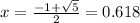 x=\frac{-1+\sqrt{5}}{2}=0.618