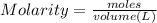 Molarity =\frac{moles}{volume(L)}