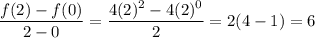 \dfrac{f(2)-f(0)}{2-0}=\dfrac{4(2)^2-4(2)^0}2=2(4-1)=6