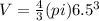 V= \frac{4}{3}(pi)6.5^{3}