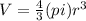 V= \frac{4}{3}(pi)r^{3}