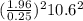 (\frac{1.96}{0.25} )^{2} 10.6^{2}