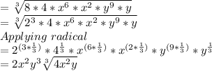 =\sqrt[3]{8*4*x^6*x^2*y^{9}*y}\\=\sqrt[3]{2^3*4*x^6*x^2*y^{9}*y}\\Applying\ radical\\=2^{(3*\frac{1}{3})} *4^{\frac{1}{3} }*x^{(6*\frac{1}{3})}*x^{(2*\frac{1}{3})}*y^{(9*\frac{1}{3})}*y^{\frac{1}{3}}\\=2x^2y^3\sqrt[3]{4x^2y}