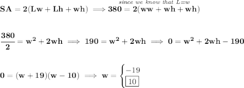 \bf SA=2(Lw+Lh+wh)\implies \stackrel{\textit{since we know that L=w}}{380=2(ww+wh+wh)} \\\\\\ \cfrac{380}{2}=w^2+2wh\implies 190=w^2+2wh \implies 0=w^2+2wh-190 \\\\\\ 0=(w+19)(w-10)\implies w= \begin{cases} -19\\ \boxed{10} \end{cases}