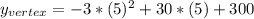 y_{vertex}=-3*(5)^{2}+30*(5)+300