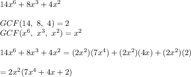 14x^6+8x^3+4x^2\\\\GCF(14,\ 8,\ 4) =2\\GCF(x^6,\ x^3,\ x^2)=x^2\\\\14x^6+8x^3+4x^2=(2x^2)(7x^4)+(2x^2)(4x)+(2x^2)(2)\\\\=2x^2(7x^4+4x+2)