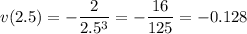 v(2.5)=-\dfrac2{2.5^3}=-\dfrac{16}{125}=-0.128