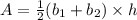 A = \frac{1}{2} (b_{1} + b_{2}) \times h