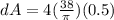 dA = 4(\frac{38}{\pi})(0.5)