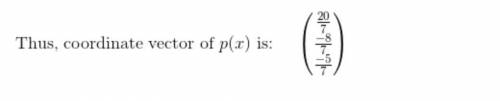Let p2 denote the vector space of all polynomials with degree less than or equal to 2. (a) show that