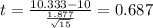 t=\frac{10.333-10}{\frac{1.877}{\sqrt{15}}}=0.687