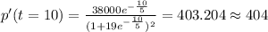 p'(t=10) =\frac{38000 e^{-\frac{10}{5}}}{(1+19e^{-\frac{10}{5}})^2}=403.204 \approx 404