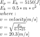 E_{p}=E_{k} = 5150[J]\\E_{k} =0.5*m*v^{2} \\where:\\v=velocity [m/s]\\v=\sqrt{\frac{E_{k}}{0.5*25} } \\v=20.3[m/s]