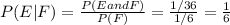 P(E|F) = \frac{P(E and F)}{P(F)}= \frac{1/36}{1/6}=\frac{1}{6}