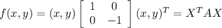 f(x,y)=(x,y)\left[\begin{array}{cc}1&0\\0&-1\end{array}\right](x,y)^{T}=X^{T}AX