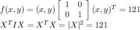 f(x,y)=(x,y)\left[\begin{array}{cc}1&0\\0&1\end{array}\right](x,y)^{T}=121\\X^{T}IX=X^{T}X=|X|^2=121