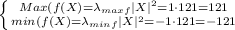\left \{ {{Max(f(X)=\lambda_{maxf}|X|^2}=1 \cdot 121=121 \atop {min(f(X)=\lambda_{minf}|X|^2=-1 \cdot 121=-121}} \right.