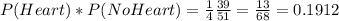 P(Heart)*P(No Heart) = \frac{1}{4} \frac{39}{51}=\frac{13}{68}=0.1912