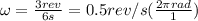 \omega = \frac{3rev}{6s} = 0.5rev/s (\frac{2\pi rad}{1\rev})