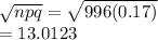 \sqrt{npq} =\sqrt{996(0.17)} \\=13.0123