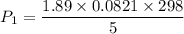 P_1=\dfrac{1.89\times 0.0821\times 298}{5}