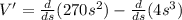 V'=\frac{d}{ds}(270s^2)-\frac{d}{ds}(4s^3)
