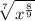 \sqrt[7]{x^{ \frac{8}{9} }}