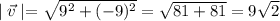 \mid\vec{v}\mid=\sqrt{9^2+(-9)^2}=\sqrt{81+81}=9\sqrt2