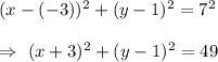 (x-(-3))^2+(y-1)^2=7^2\\\\\Rightarrow\ (x+3)^2+(y-1)^2=49