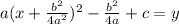 a(x+ \frac{b^2}{4a^2})^2 - \frac{b^2}{4a}+c=y