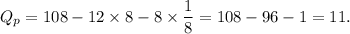 Q_p=108-12\times8-8\times\dfrac{1}{8}=108-96-1=11.
