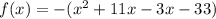 f(x)=-(x^2+11x-3x-33)