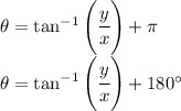 \theta =\tan^{-1} \left(\cfrac yx\right)+\pi\\\theta =\tan^{-1} \left(\cfrac yx\right)+180^\circ