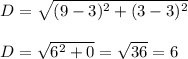 \begin{array}{l}{D=\sqrt{(9-3)^{2}+(3-3)^{2}}} \\\\{D=\sqrt{6^{2}+0}=\sqrt{36}=6}\end{array}