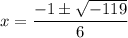 x=\dfrac{-1\pm\sqrt{-119}}{6}