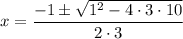 x=\dfrac{-1\pm\sqrt{1^2-4\cdot 3\cdot 10}}{2\cdot 3}