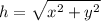 \displaystyle h=\sqrt{x^2+y^2}