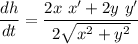 \displaystyle \frac{dh}{dt}=\frac{2x\ x'+2y\ y'}{2\sqrt{x^2+y^2}}