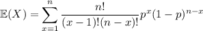 \mathbb E(X)=\displaystyle\sum_{x=1}^n\frac{n!}{(x-1)!(n-x)!}p^x(1-p)^{n-x}