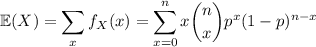 \mathbb E(X)=\displaystyle\sum_xf_X(x)=\sum_{x=0}^nx\binom nxp^x(1-p)^{n-x}