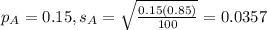 p_A = 0.15, s_A = \sqrt{\frac{0.15(0.85)}{100}} = 0.0357