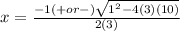 x = \frac{-1(+or-) \sqrt{ 1^{2} - 4(3)(10) } }{2(3)}