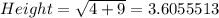 Height =\sqrt{4+9}=3.6055513