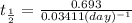 t_{\frac{1}{2}}=\frac{0.693}{0.03411 (day)^{-1}}