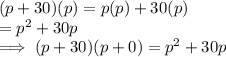 (p +30)(p)   = p(p) + 30(p) \\= p^2 + 30p\\\implies (p+30)(p+0)  =  p^2 + 30p