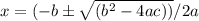 x=(-b\pm \sqrt{(b^2-4ac))}/2a