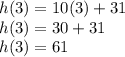 h (3) = 10 (3) + 31\\h (3) = 30 + 31\\h (3) = 61